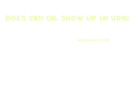 Does Cbd Oil Show Up In Urine Tests