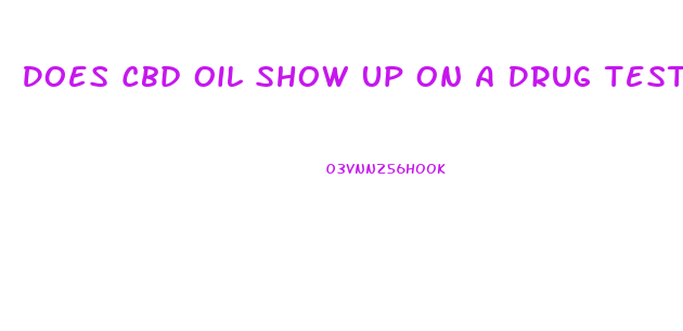 Does Cbd Oil Show Up On A Drug Test Louisiana
