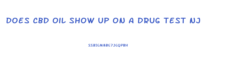 Does Cbd Oil Show Up On A Drug Test Nj