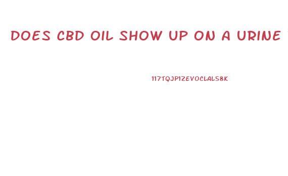 Does Cbd Oil Show Up On A Urine Test