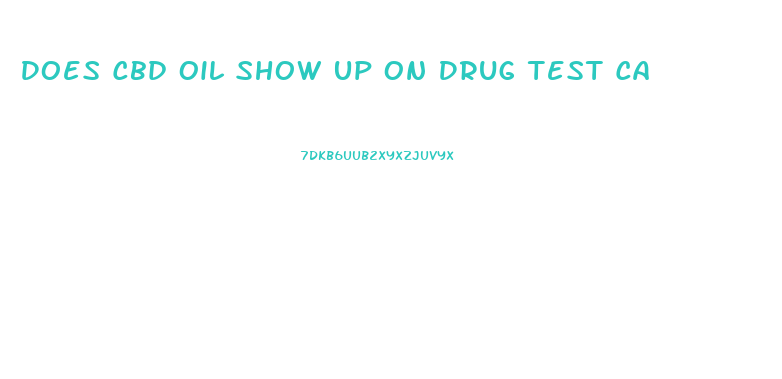 Does Cbd Oil Show Up On Drug Test Ca