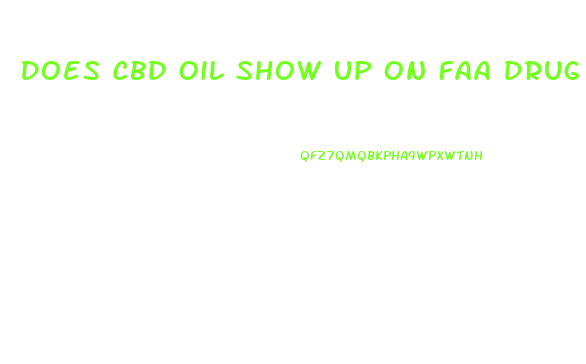 Does Cbd Oil Show Up On Faa Drug Test