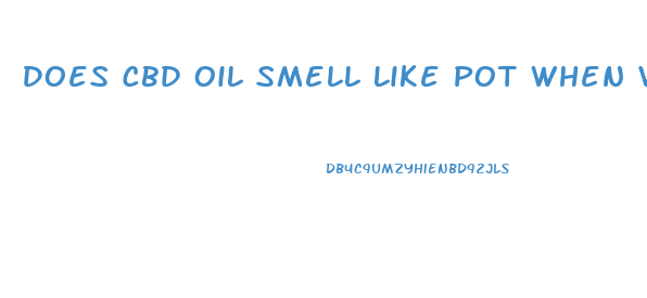 Does Cbd Oil Smell Like Pot When Vaped