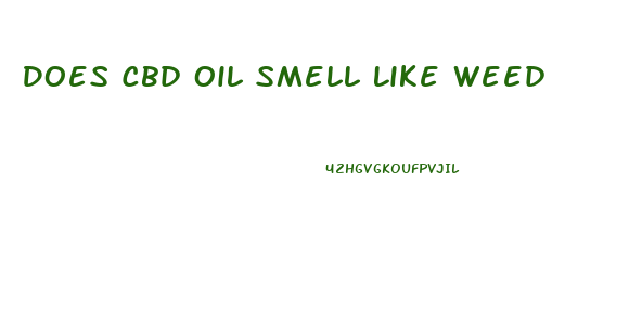 Does Cbd Oil Smell Like Weed