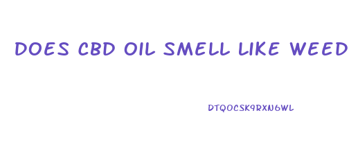 Does Cbd Oil Smell Like Weed