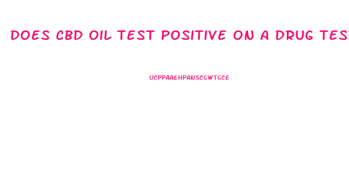 Does Cbd Oil Test Positive On A Drug Test