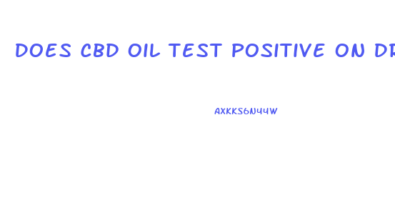 Does Cbd Oil Test Positive On Drug Test