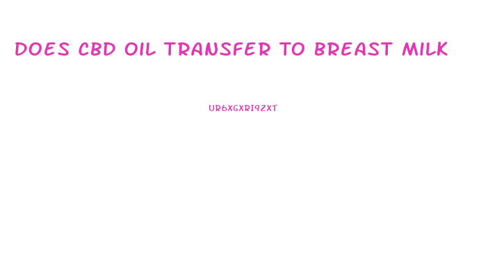 Does Cbd Oil Transfer To Breast Milk