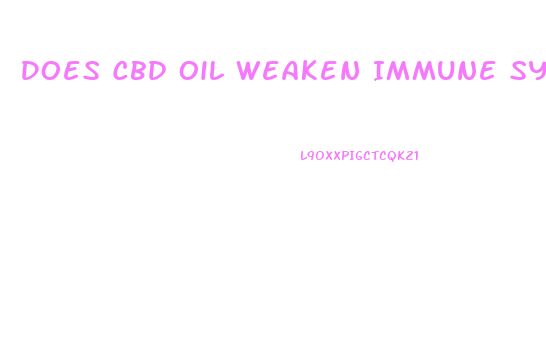 Does Cbd Oil Weaken Immune System