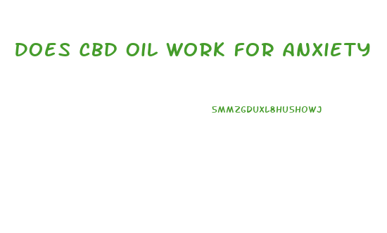 Does Cbd Oil Work For Anxiety