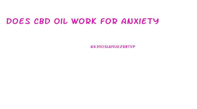 Does Cbd Oil Work For Anxiety