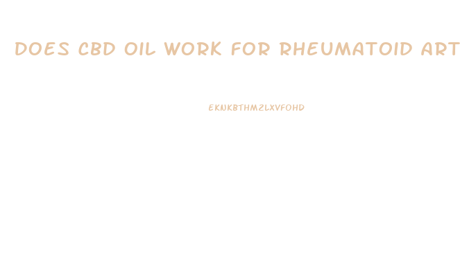 Does Cbd Oil Work For Rheumatoid Arthritis