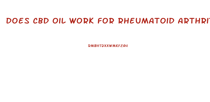 Does Cbd Oil Work For Rheumatoid Arthritis