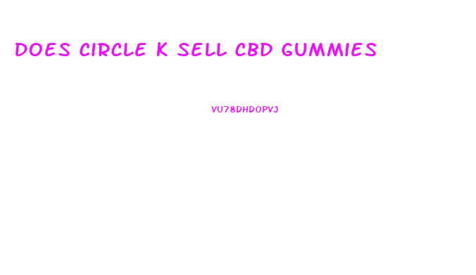 Does Circle K Sell Cbd Gummies