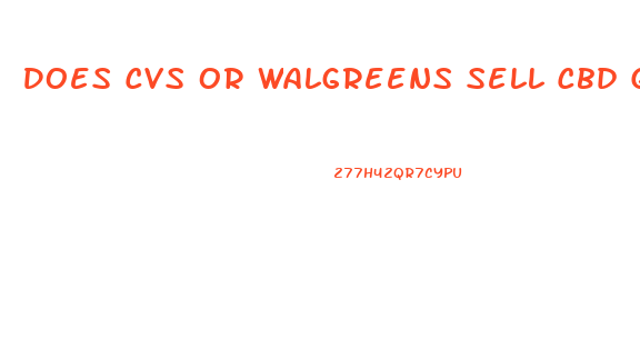Does Cvs Or Walgreens Sell Cbd Gummies