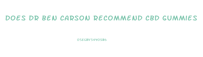 Does Dr Ben Carson Recommend Cbd Gummies