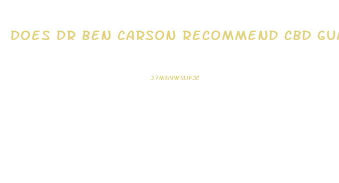 Does Dr Ben Carson Recommend Cbd Gummies
