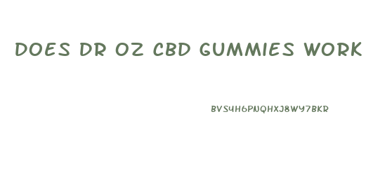 Does Dr Oz Cbd Gummies Work