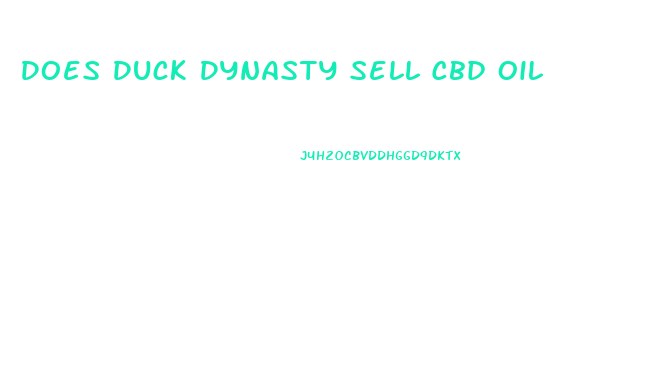 Does Duck Dynasty Sell Cbd Oil