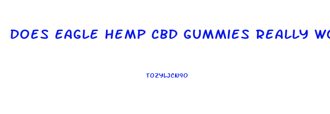 Does Eagle Hemp Cbd Gummies Really Work