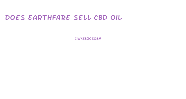 Does Earthfare Sell Cbd Oil
