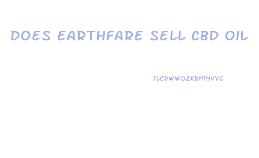 Does Earthfare Sell Cbd Oil