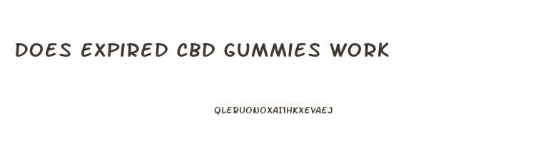 Does Expired Cbd Gummies Work