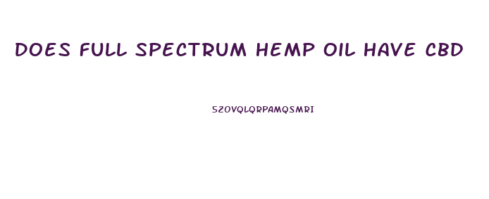 Does Full Spectrum Hemp Oil Have Cbd