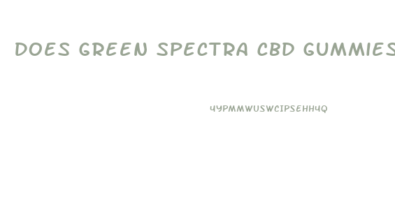 Does Green Spectra Cbd Gummies Work