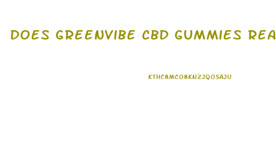 Does Greenvibe Cbd Gummies Really Work