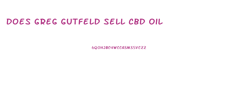 Does Greg Gutfeld Sell Cbd Oil