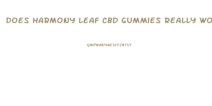 Does Harmony Leaf Cbd Gummies Really Work
