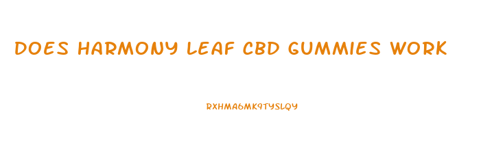 Does Harmony Leaf Cbd Gummies Work