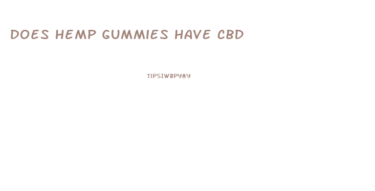 Does Hemp Gummies Have Cbd