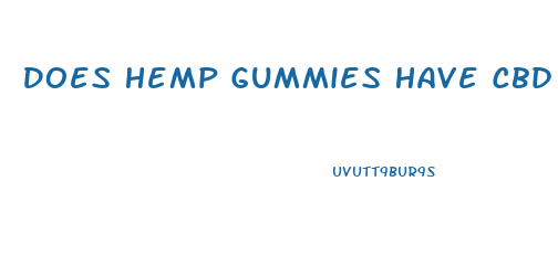 Does Hemp Gummies Have Cbd