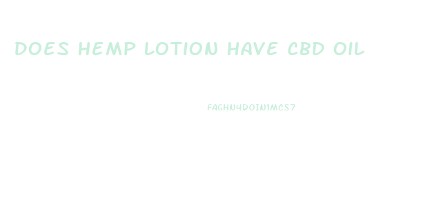 Does Hemp Lotion Have Cbd Oil