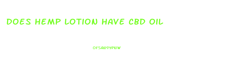 Does Hemp Lotion Have Cbd Oil