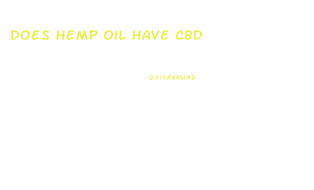 Does Hemp Oil Have Cbd