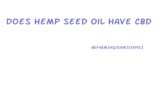 Does Hemp Seed Oil Have Cbd