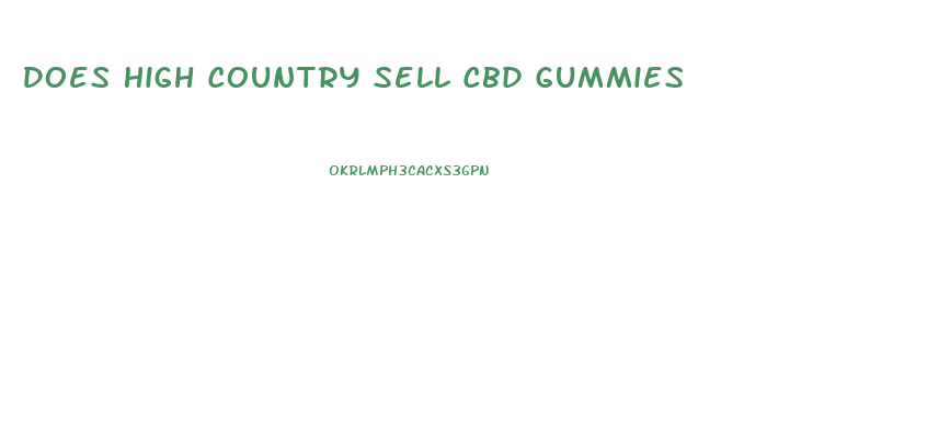 Does High Country Sell Cbd Gummies