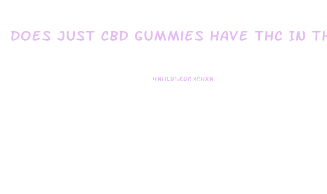 Does Just Cbd Gummies Have Thc In Them