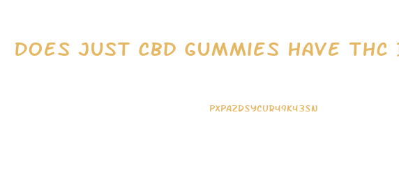 Does Just Cbd Gummies Have Thc In Them