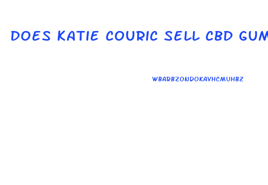 Does Katie Couric Sell Cbd Gummies