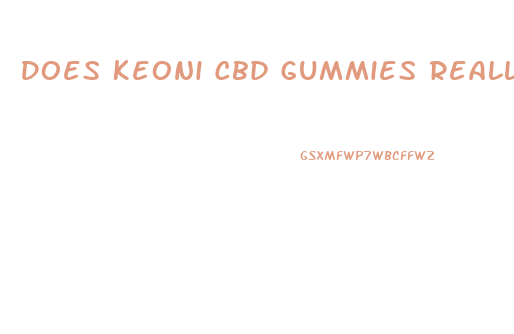 Does Keoni Cbd Gummies Really Work