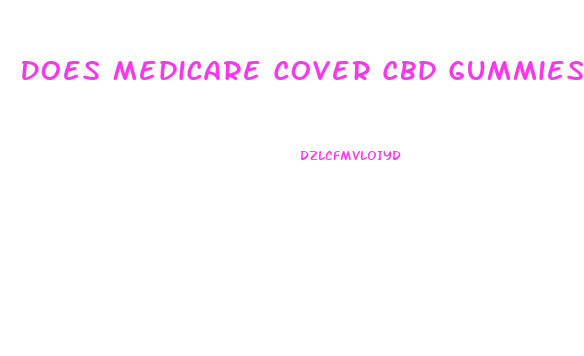 Does Medicare Cover Cbd Gummies