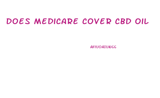 Does Medicare Cover Cbd Oil