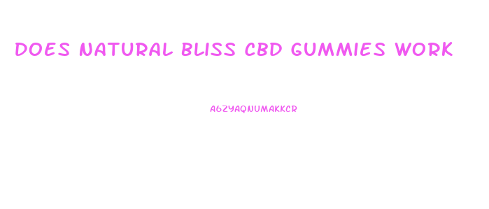 Does Natural Bliss Cbd Gummies Work