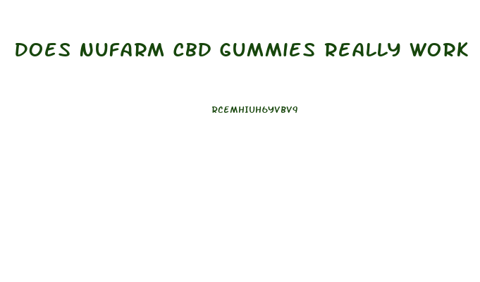 Does Nufarm Cbd Gummies Really Work