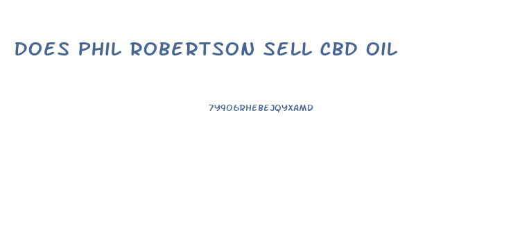 Does Phil Robertson Sell Cbd Oil