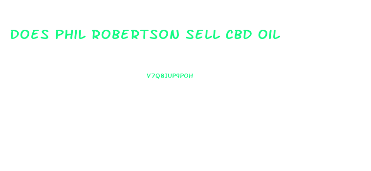 Does Phil Robertson Sell Cbd Oil